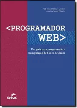 Programador Web: Um Guia Para Programacao E Manipulacao De Banco De Dados