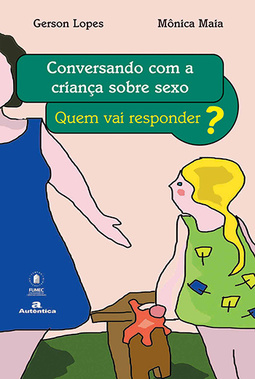 Conversando com a criança sobre sexo: Quem vai responder?