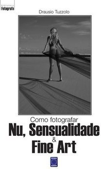 Como Fotografar: Nu, Sensualidade e Fine Art