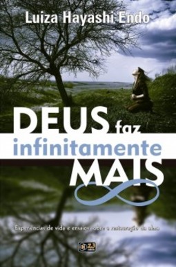 Deus faz infinitamente mais: Experiências de vida e ensaios sobre a restauração da alma