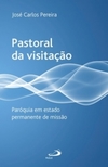 Pastoral da visitação: paróquia em estado permanente de missão