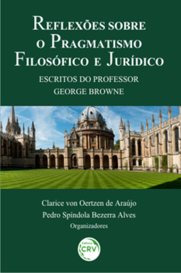 Reflexões sobre o pragmatismo filosófico e jurídico: escritos do professor George Browne