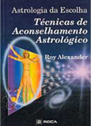 Astrologia da Escolha: Técnicas de Aconselhamento Astrológico