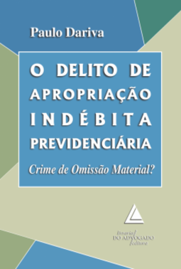 O delito de apropriação indébita previdenciária: crime de omissão material?