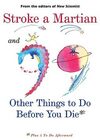 Stroke a Martian and 99 Other Things to do Before You Die