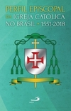 Perfil episcopal da Igreja Católica no Brasil: 1551-2018