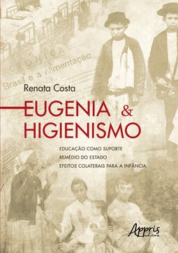 Eugenia & higienismo: educação como suporte – Remédio do Estado – Efeitos colaterais para a infância