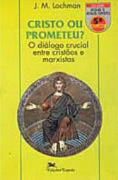 Cristo ou Prometeu?: o Diálogo Crucial Entre Cristãos e Marxistas