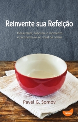 Reinvente sua refeição: desacelere, saboreie o momento e e reconecte-se ao ritual de comer