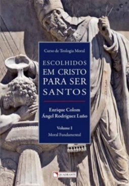 Escolhidos em Cristo para ser santos - Volume I - Moral Fundamental (Escolhidos em Cristo para ser santos #I)
