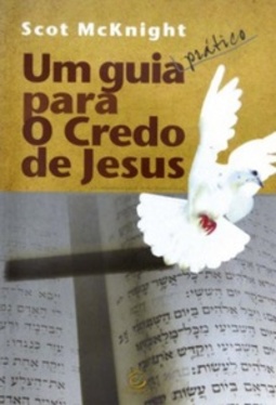 Um Guia (Pratico) Para O Credo De Jesus
