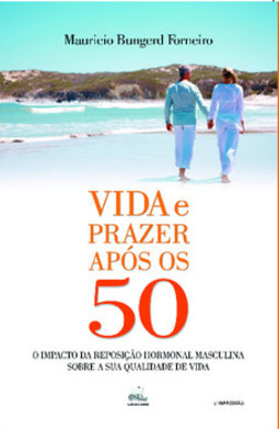 Vida e prazer após os 50: o impacto da reposição hormonal masculina sobre a sua qualidade de vida