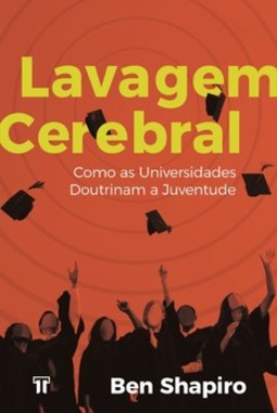 Lavagem cerebral: como as universidades doutrinam a juventude