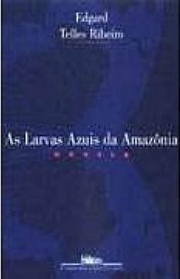 As Larvas Azuis da Amazônia: Novela