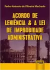 Acordo de Leniência & a Lei de Improbidade Administrativa
