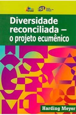 Diversidade Reconciliada - O Projeto Ecumênico