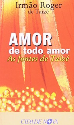 Amor de Todo Amor: as Fontes de Taizé