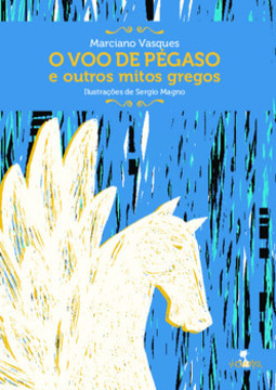 O voo de Pégasos: e outros mitos gregos