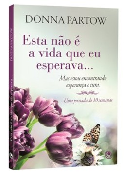 Esta não é a vida que eu esperava...: mas estou encontrando esperança e cura