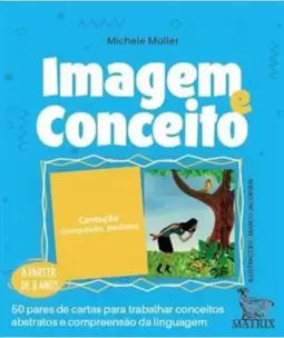 Imagem e Conceito: 50 Pares de Cartas para Trabalhar Conceitos Abstratos e Compreensão da Linguagem