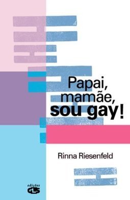 Papai, Mamãe, Sou Gay!: Guia para Compreender a Orientação Sexual...