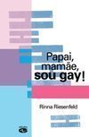 Papai, Mamãe, Sou Gay!: Guia para Compreender a Orientação Sexual...
