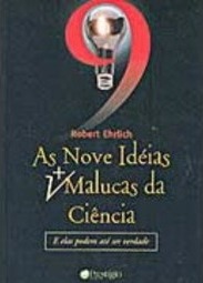 As Nove Idéias Mais Malucas da Ciência