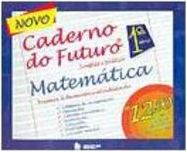 Novo Caderno do Futuro: Matemática: 1ª Série - Ens. Fundam.