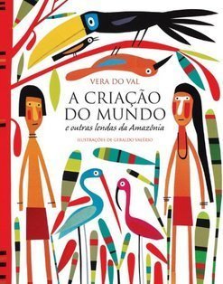 Criação do Mundo, A: e outras Lendas da Amazônia