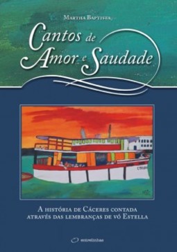 Cantos de amor e saudade: a história de Cáceres contada através das lembranças de vó Estella