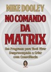No comando da matrix: um programa para você viver despreocupado e criar com consciência