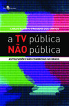 A TV pública não pública: as televisões não comerciais no Brasil