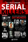 Serial killers: Os casos mais famosos do mundo
