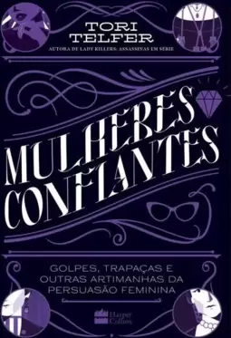 Mulheres Confiantes: Golpes, Trapaças e Outras Artimanhas da Persuasão Feminina