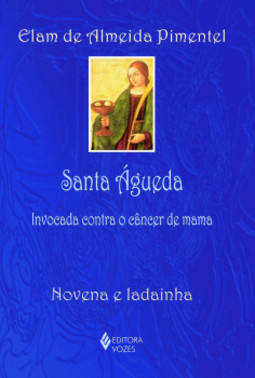 Santa Águeda: invocada contra o câncer de mama - Novena e ladainha