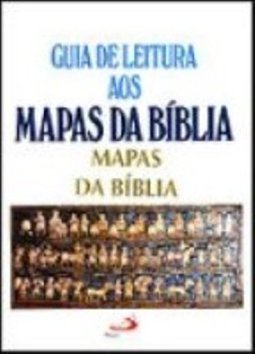 Guia de Leitura aos Mapas da Bíblia: com Mapas