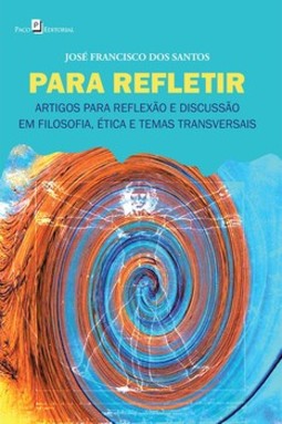 Para refletir: artigos para reflexão e discussão em filosofia, ética e temas transversais