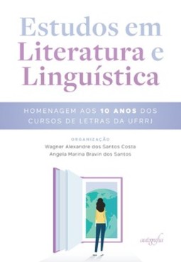 Estudos em literatura e linguística: homenagem aos 10 anos dos cursos de Letras da UFRRJ