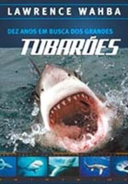 Dez Anos em Busca dos Grandes Tubarões