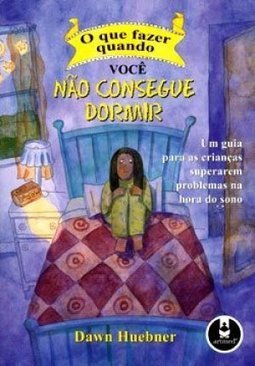 O Que Fazer Quando Você Não Consegue Dormir: Um Guia Para As Crianças Superarem Problemas Na Hora Do Sono