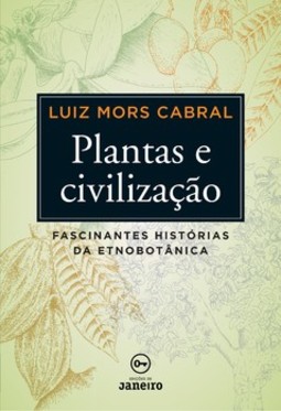 Plantas e civilização: fascinantes histórias da etnobotânica