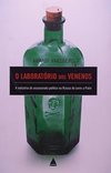 O Laboratório Dos Venenos - A Indústria Do Assassinato Político Na Rússia De Lenin A Putin