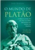 O mundo de Platão: a vida e a obra de um dos maiores filósofos de todos os tempos