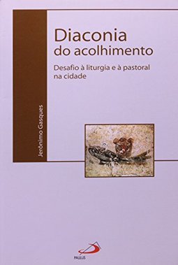 Diaconia do Acolhimento: Desafio à Liturgia e à Pastoral na Cidade