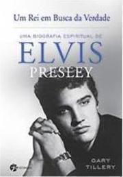 Um rei em busca da verdade: uma biografia espiritual de Elvis Presley