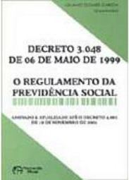 Decreto 3.048 de 06 de Maio de 1999: o Regulamento da Prev. Social