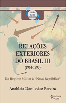 Relações exteriores do Brasil III (1964-1990): do Regime Militar à "Nova República"
