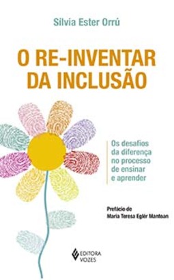 O re-inventar da inclusão: os desafios da diferença no processo de ensinar e aprender