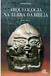 Arqueologia na Terra da Bíblia: 10.000 - 586 A.C.