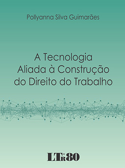 A tecnologia aliada à construção do Direito do Trabalho